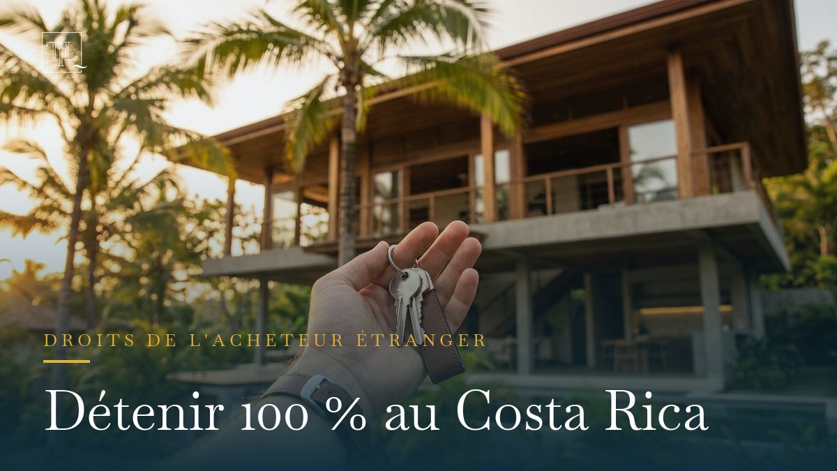 Un étranger peut-il détenir 100 % d’un bien (et d’une société) au Costa Rica ?